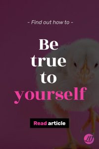 Be true to yourself, find out how to be yourself - Lady Valerie