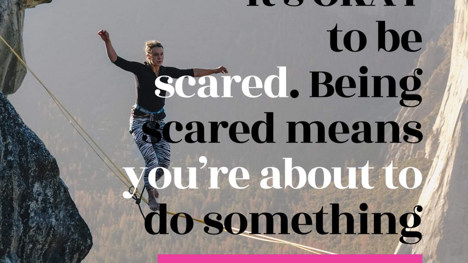 It’s-OKAY-to-be-scared.-Being-scared-means-you’re-about-to-do-something-really,-really-brave.