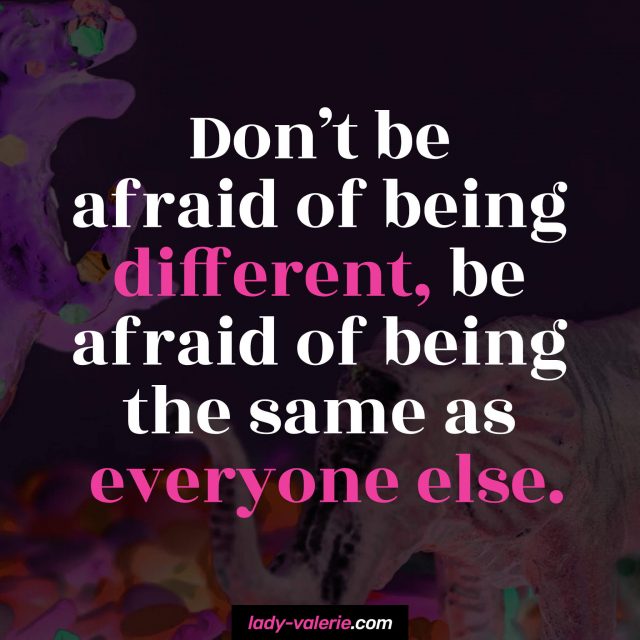 Don’t-be-afraid-of-being-different,-be-afraid-of-being-the-same-as-everyone-else.